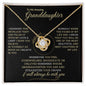 To My Amazing Granddaughter/Believe in yourself as much as I do/ Love Knot necklace