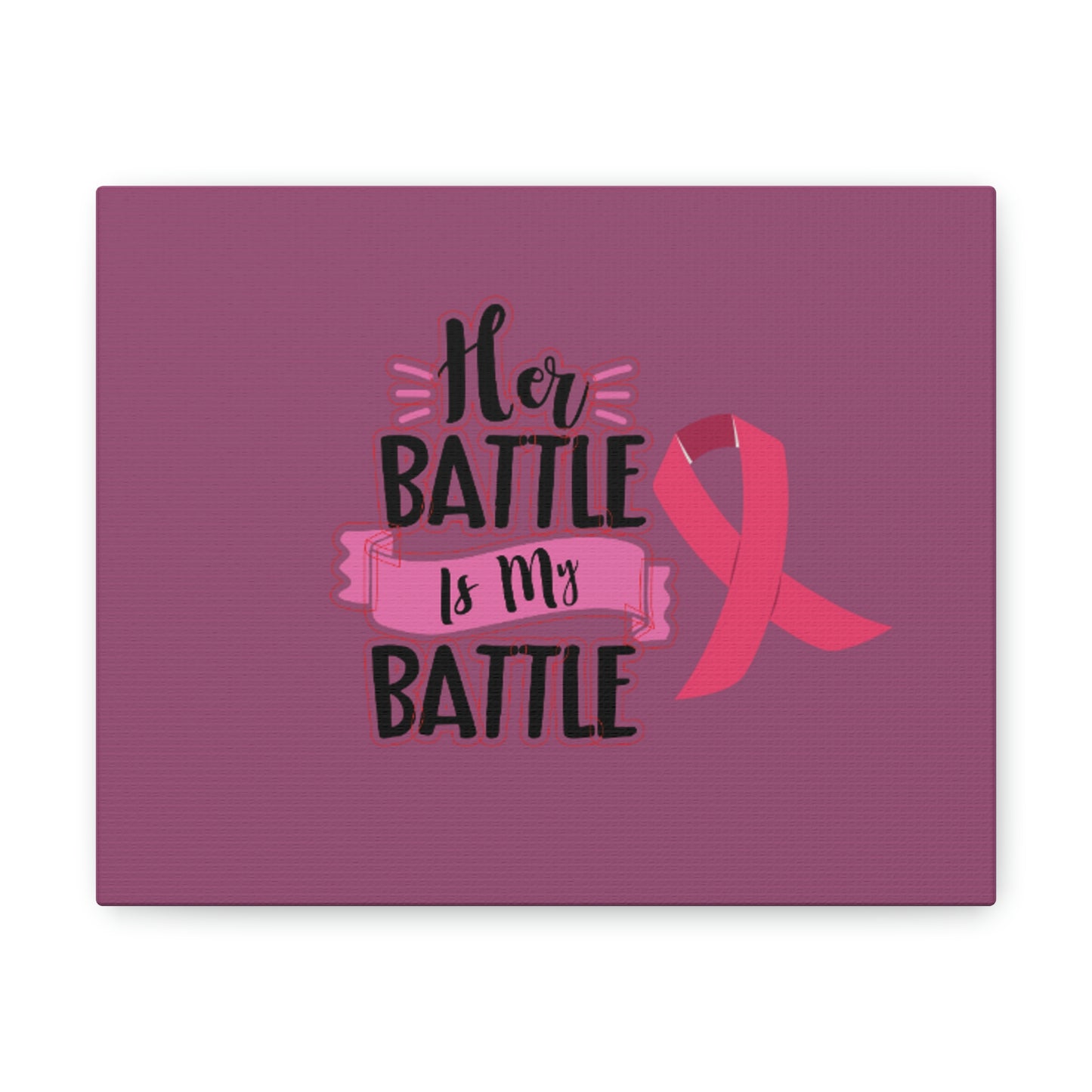 Canvas Gallery Wraps: HER BATTLE IS MY BATTLE.
