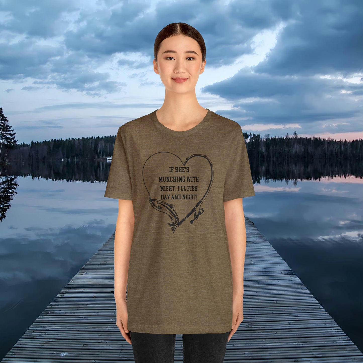 Unisex Jersey Short Sleeve Tee. IF SHE'S MUNCHING WITH MIGHT, I WILL FISH ALL DAY LONG.
