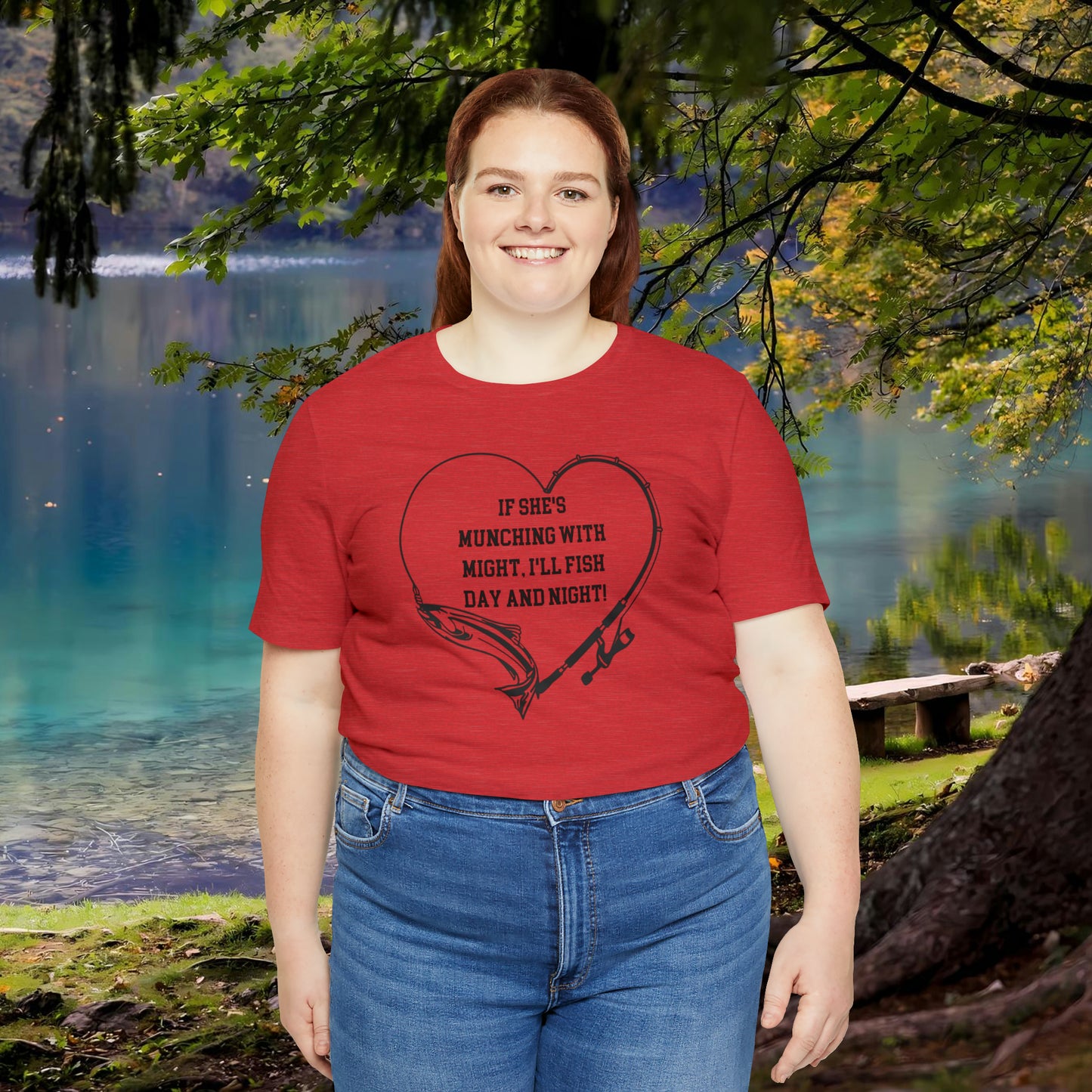 Unisex Jersey Short Sleeve Tee. IF SHE'S MUNCHING WITH MIGHT, I WILL FISH ALL DAY LONG.