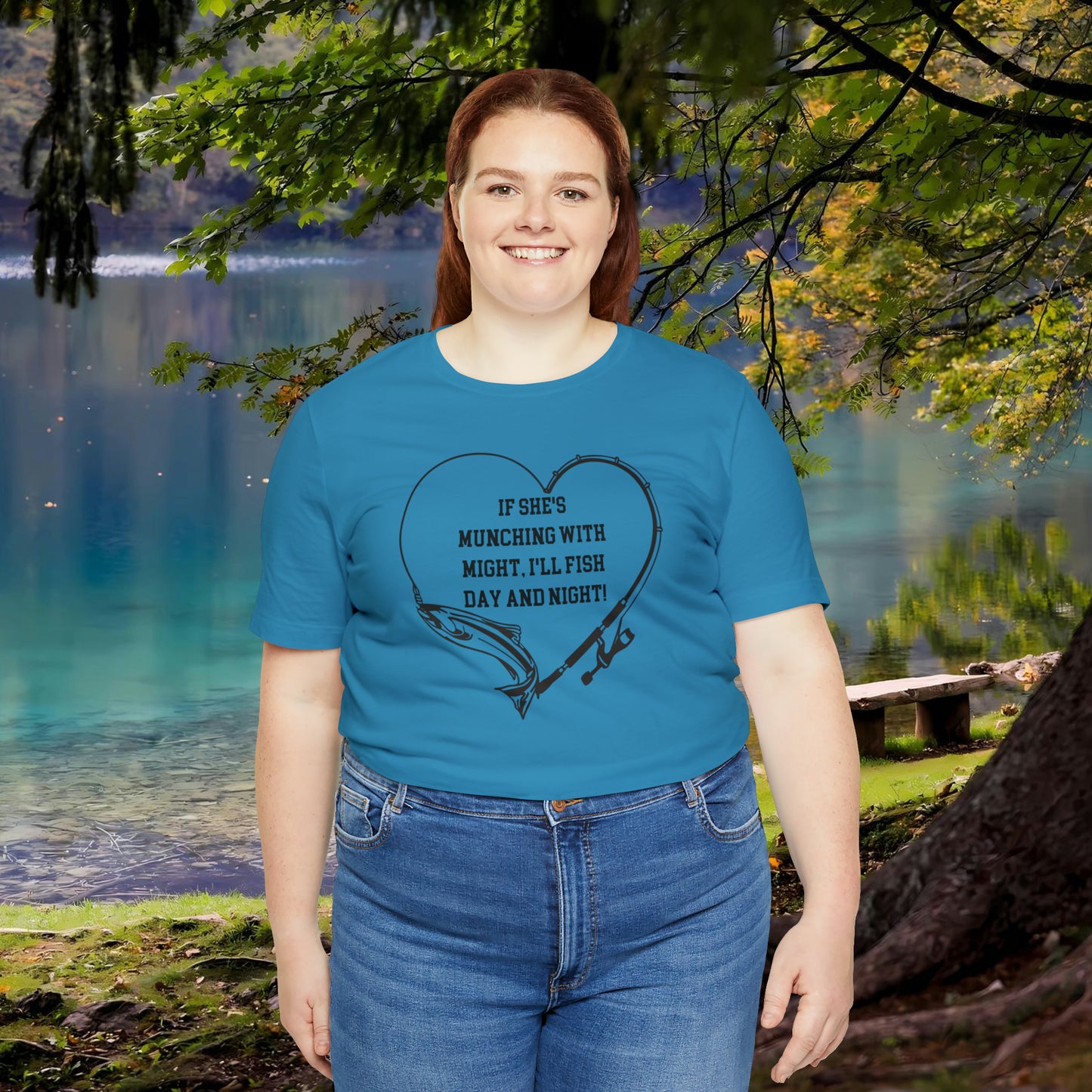 Unisex Jersey Short Sleeve Tee. IF SHE'S MUNCHING WITH MIGHT, I WILL FISH ALL DAY LONG.