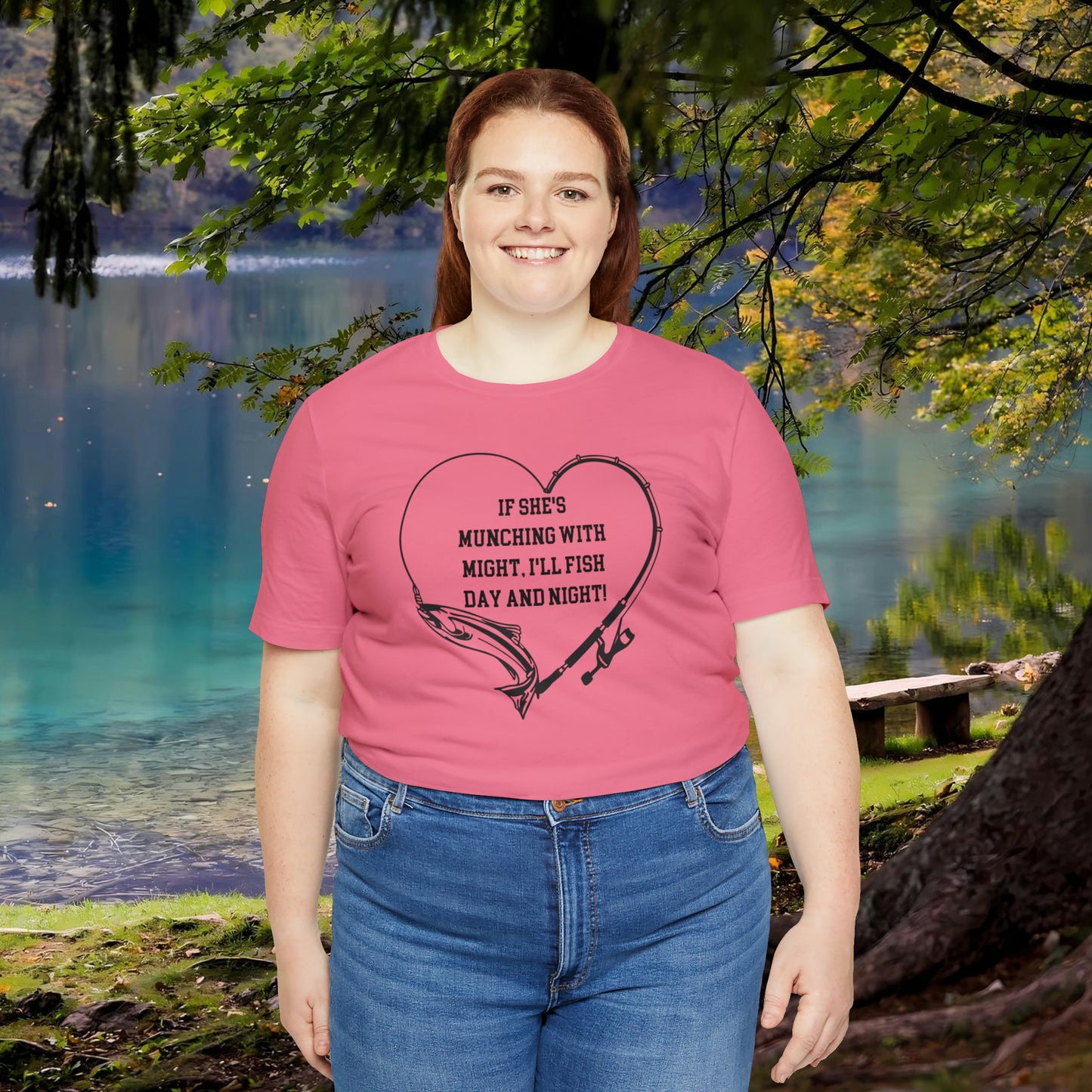 Unisex Jersey Short Sleeve Tee. IF SHE'S MUNCHING WITH MIGHT, I WILL FISH ALL DAY LONG.