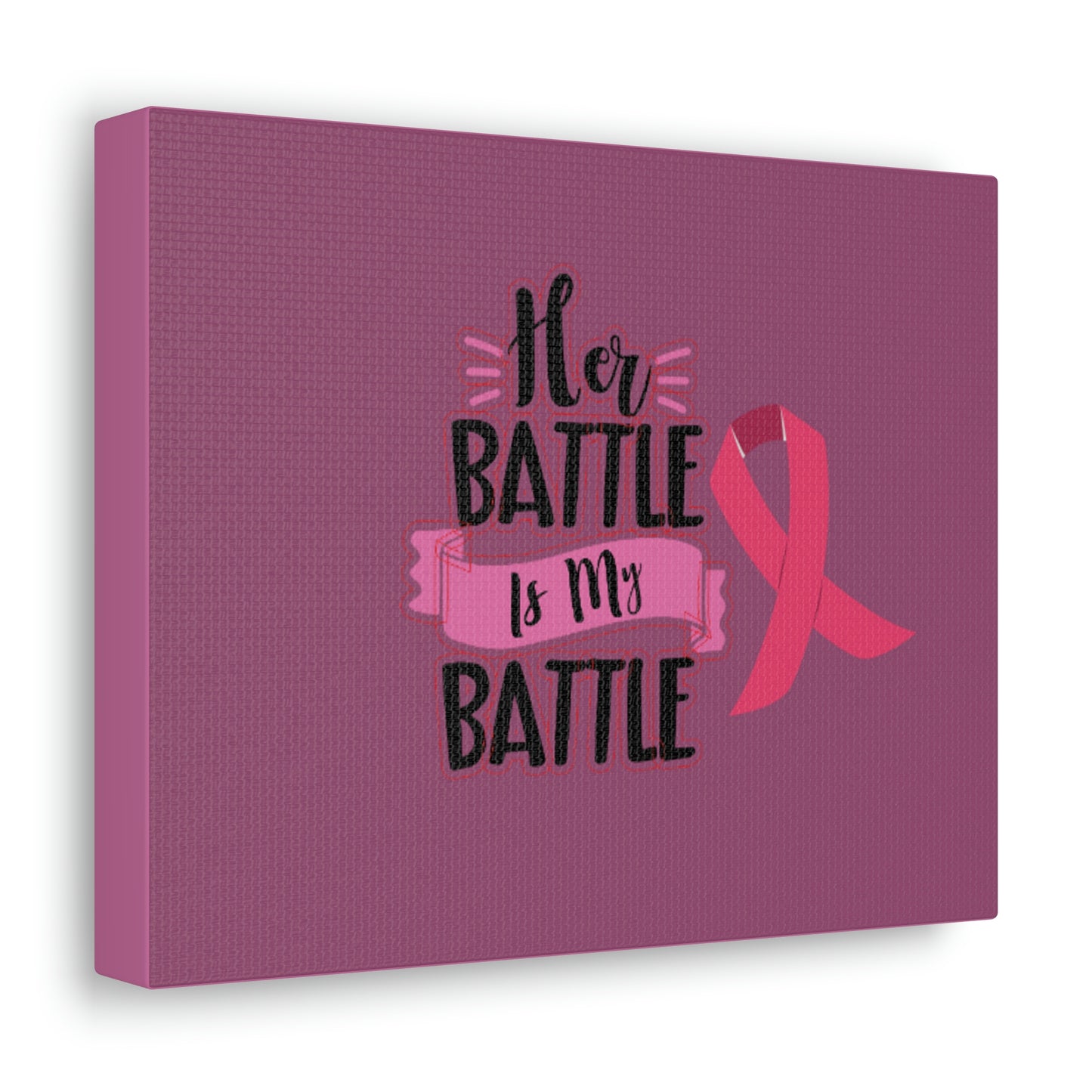 Canvas Gallery Wraps: HER BATTLE IS MY BATTLE.