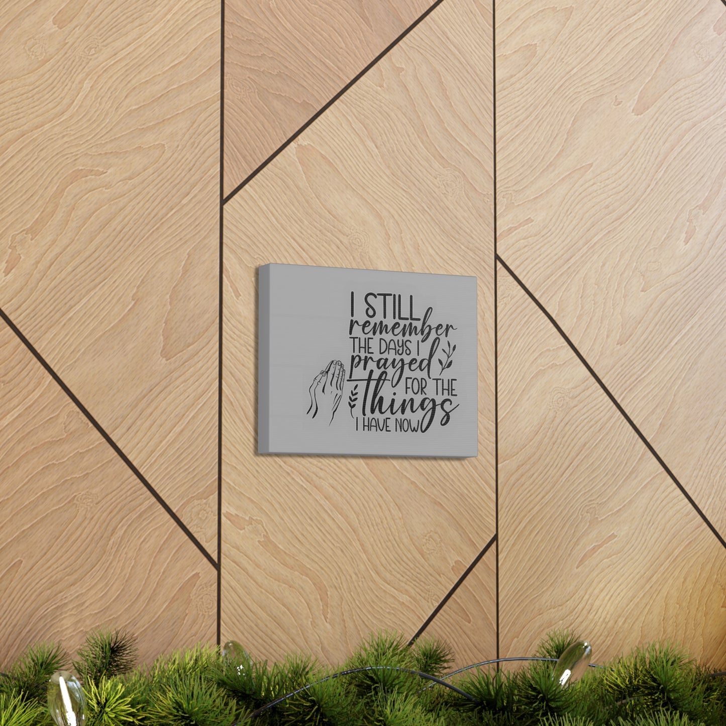 canvas wall art with praying hands| I Still remember the Days I Prayed for the Things that I Have.