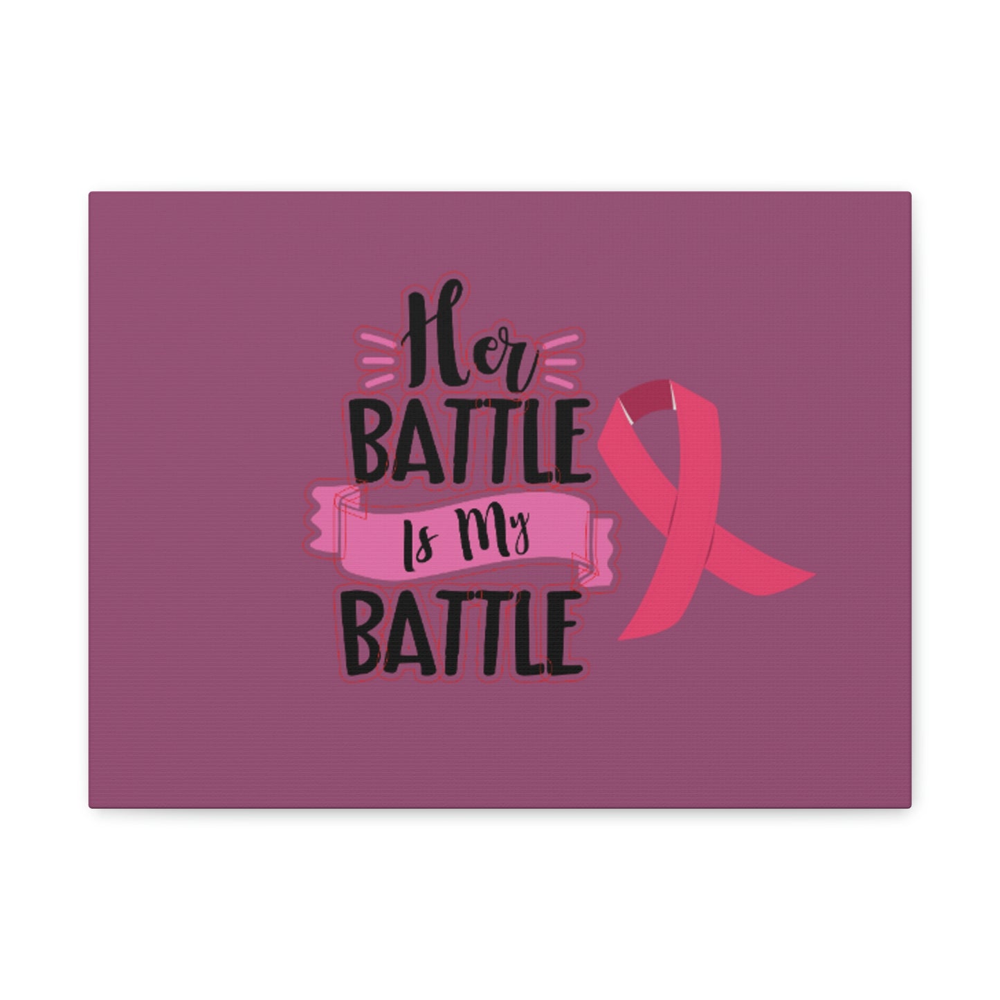 Canvas Gallery Wraps: HER BATTLE IS MY BATTLE.