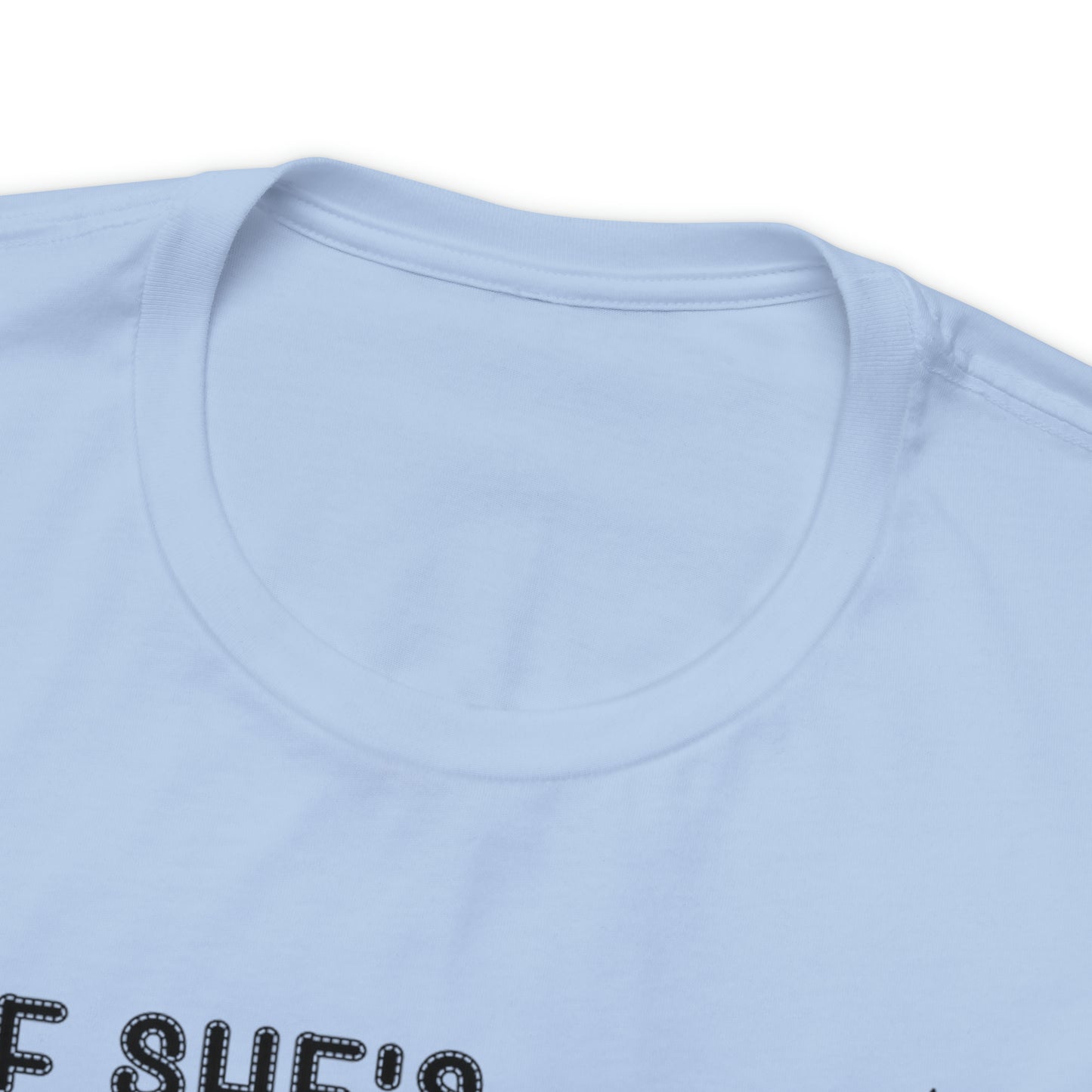 Unisex Jersey Short Sleeve Tee: IF SHE'S GOBBLING EM UP, I WILL NEVER GIVE UP