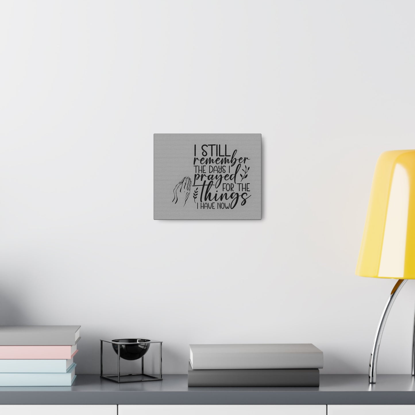 canvas wall art with praying hands| I Still remember the Days I Prayed for the Things that I Have.