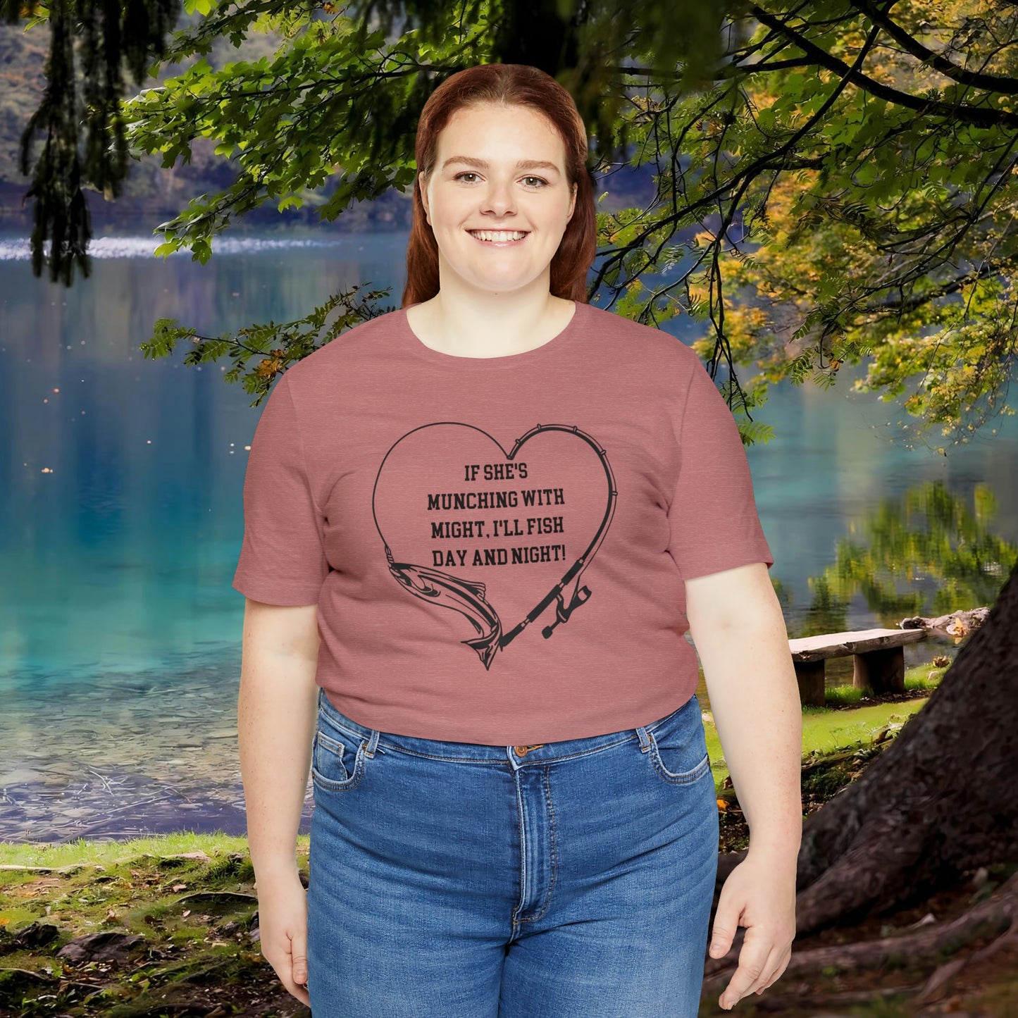 Unisex Jersey Short Sleeve Tee. IF SHE'S MUNCHING WITH MIGHT, I WILL FISH ALL DAY LONG.