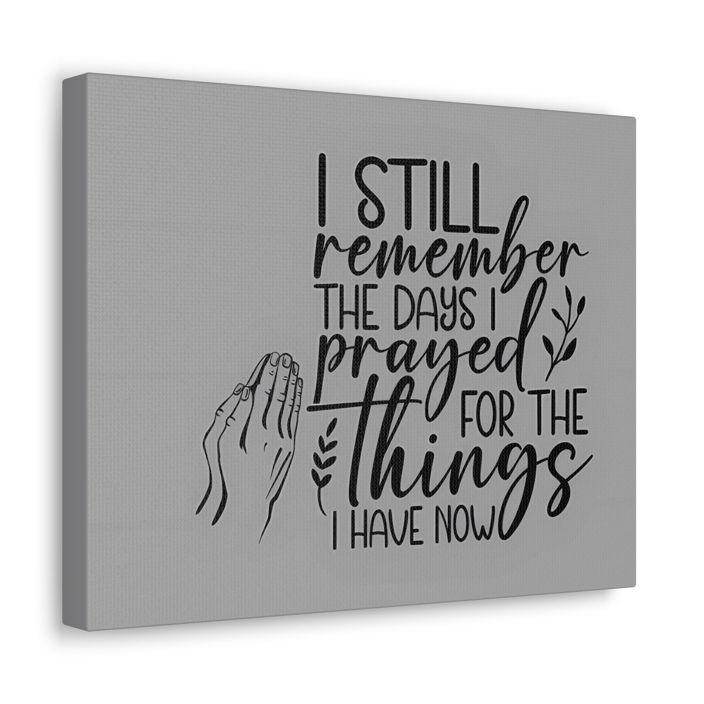 canvas wall art with praying hands| I Still remember the Days I Prayed for the Things that I Have.