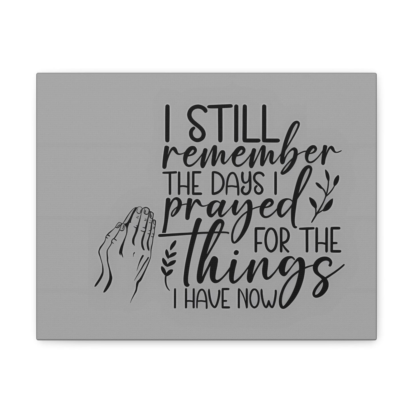 canvas wall art with praying hands| I Still remember the Days I Prayed for the Things that I Have.