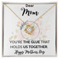 Dear Mom Mothers Day | YOU'RE THE GLUE