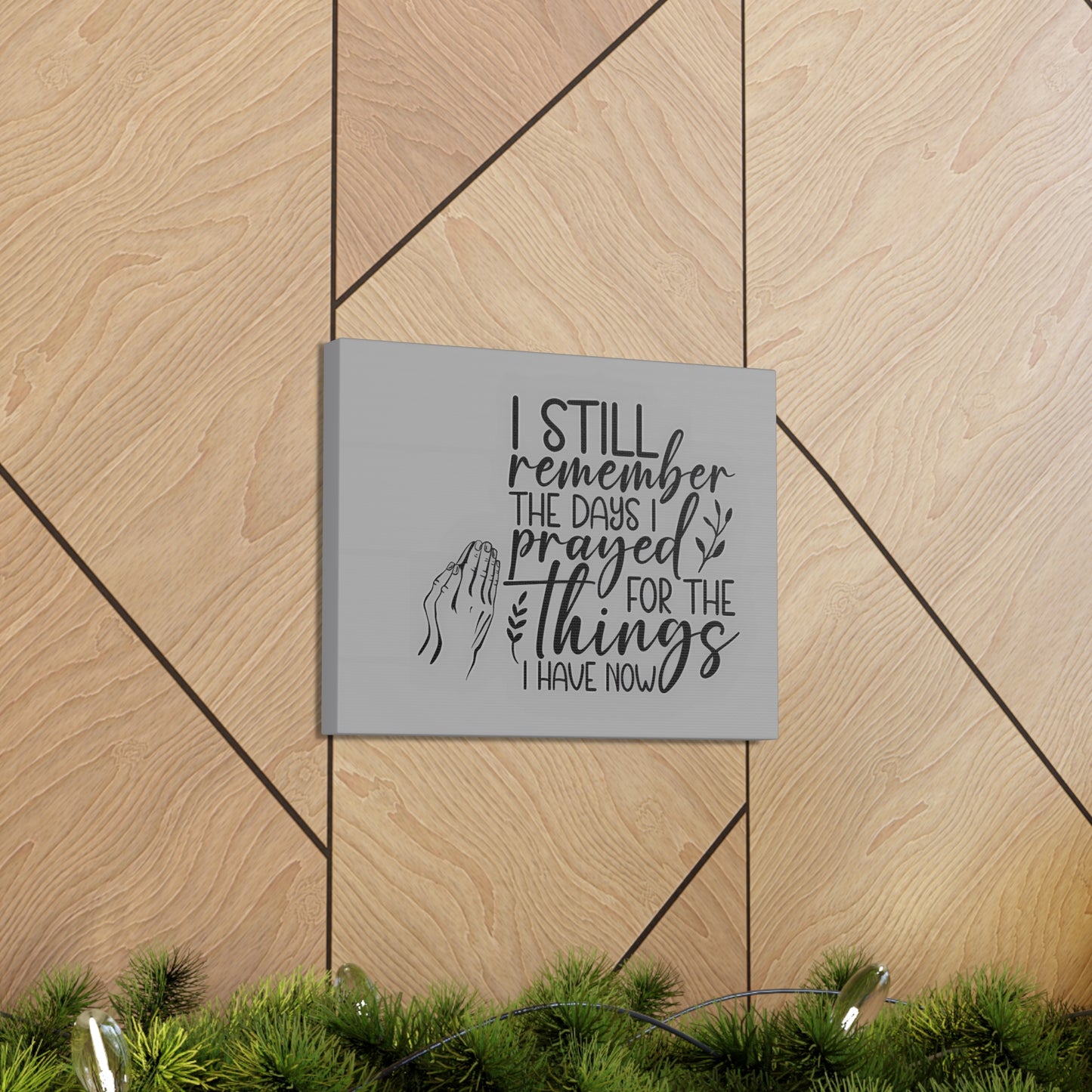 canvas wall art with praying hands| I Still remember the Days I Prayed for the Things that I Have.