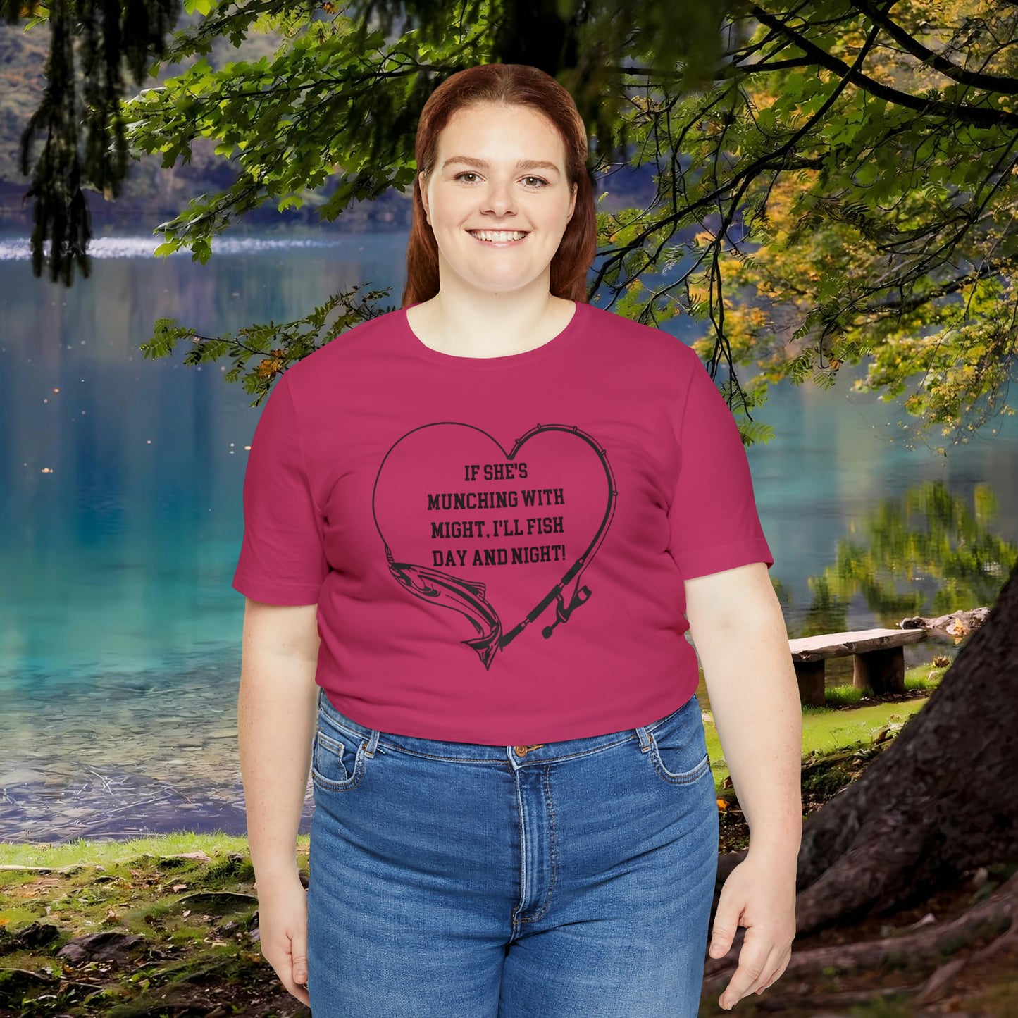 Unisex Jersey Short Sleeve Tee. IF SHE'S MUNCHING WITH MIGHT, I WILL FISH ALL DAY LONG.