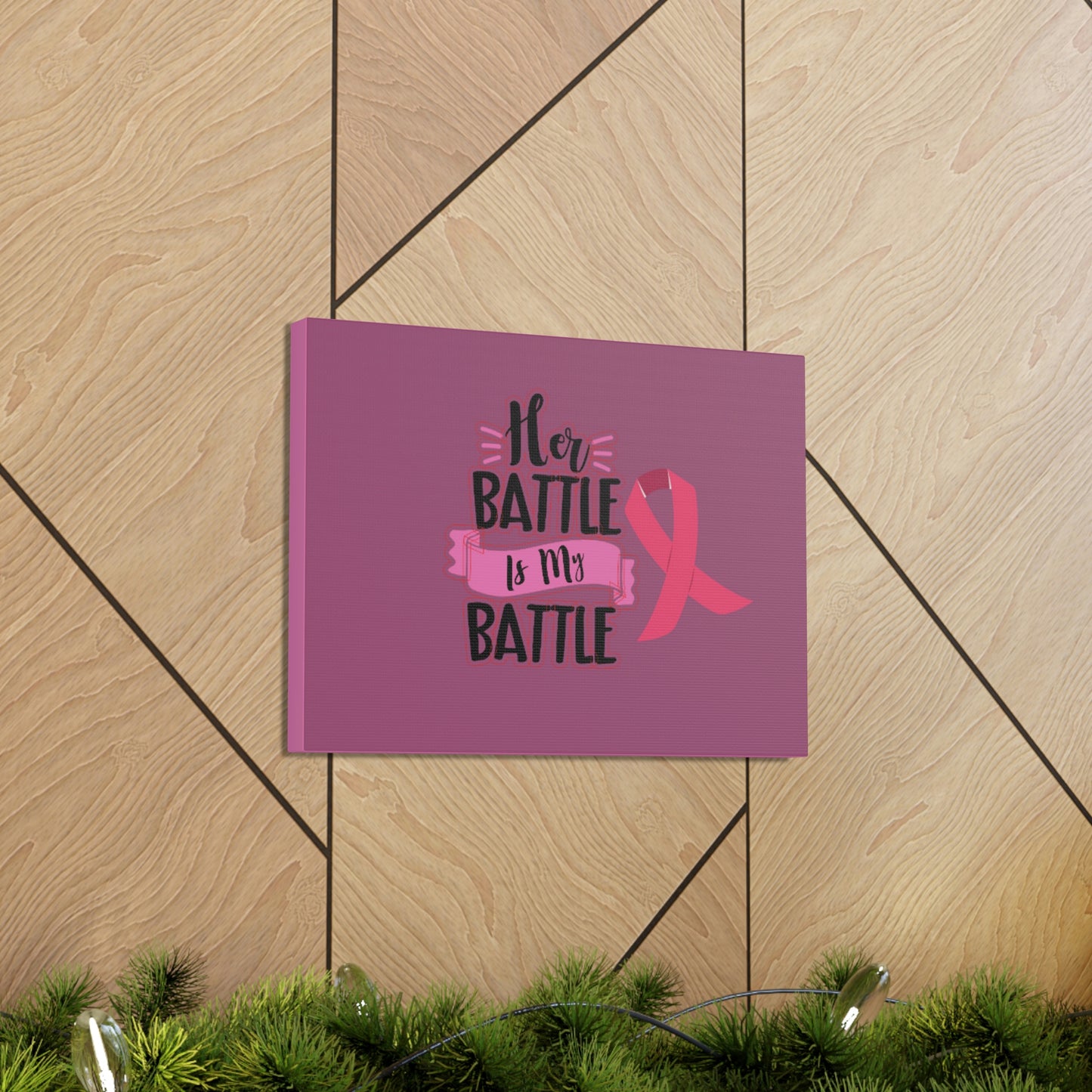 Canvas Gallery Wraps: HER BATTLE IS MY BATTLE.