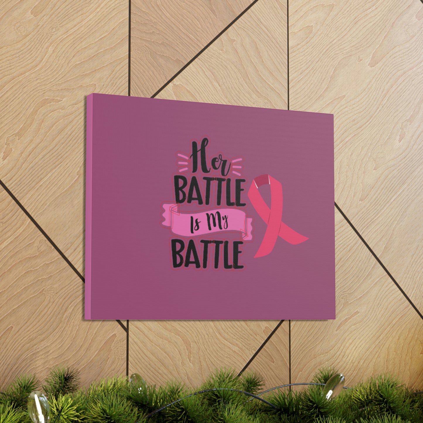 Canvas Gallery Wraps: HER BATTLE IS MY BATTLE.