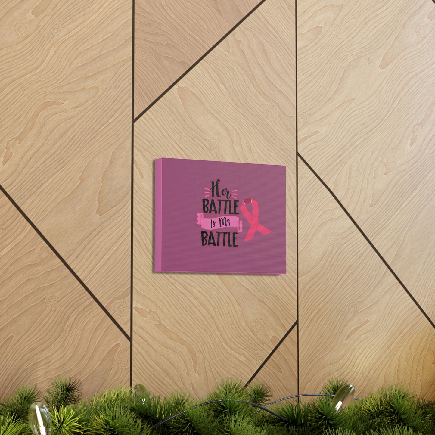 Canvas Gallery Wraps: HER BATTLE IS MY BATTLE.