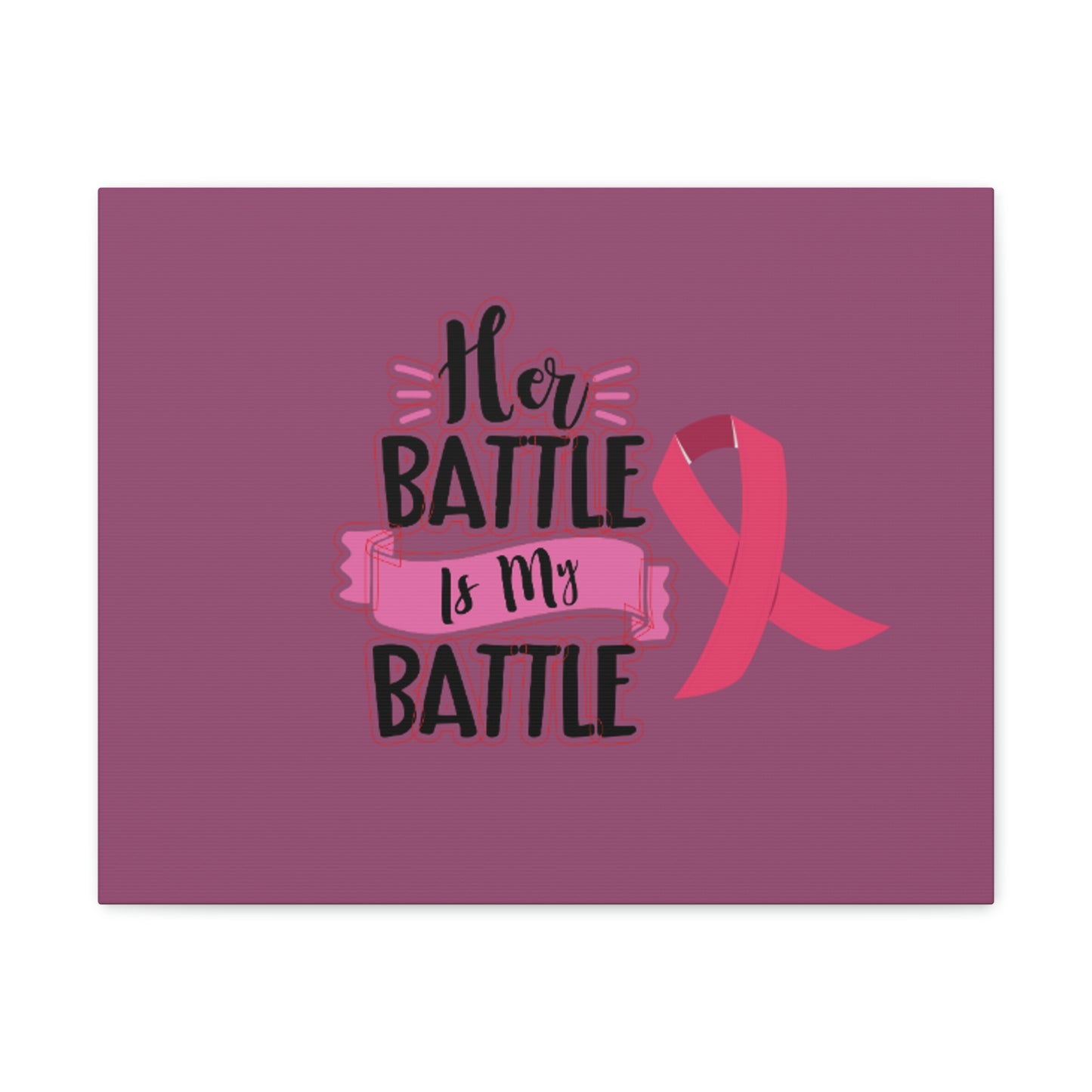 Canvas Gallery Wraps: HER BATTLE IS MY BATTLE.