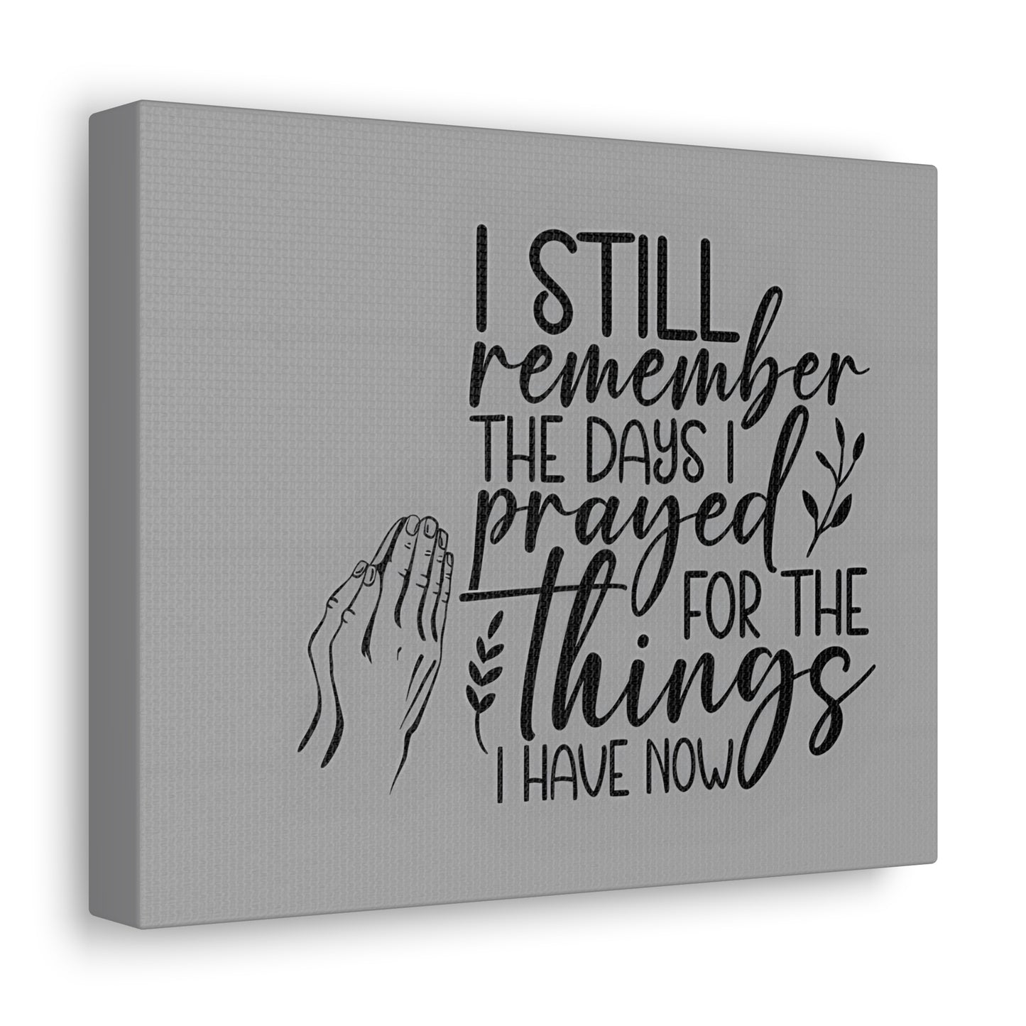 canvas wall art with praying hands| I Still remember the Days I Prayed for the Things that I Have.