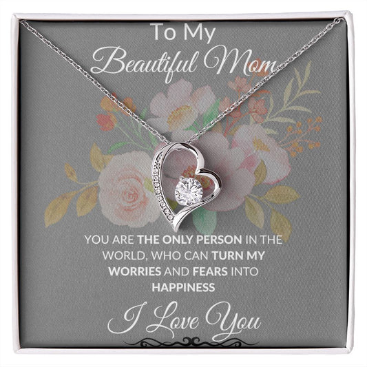 To My Beautiful Mom (Grey) | YOU ARE THE ONLY PERSON